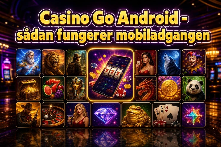Casino Go Android - sådan fungerer mobiladgangen